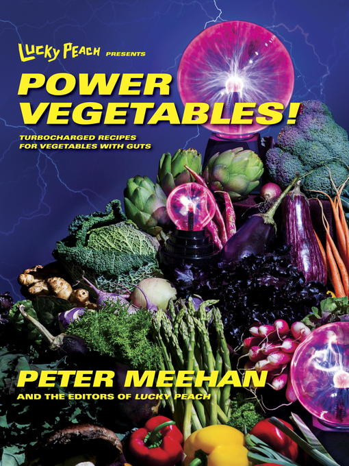 Title details for Lucky Peach Presents Power Vegetables! by Peter Meehan - Available